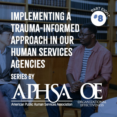 Implementing A Trauma-Informed Approach in Our Human Services Agencies