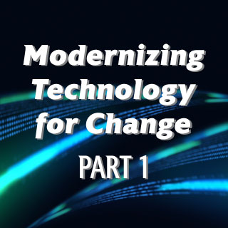 Modernizing Technology for Change: Leadership and a Shared Vision